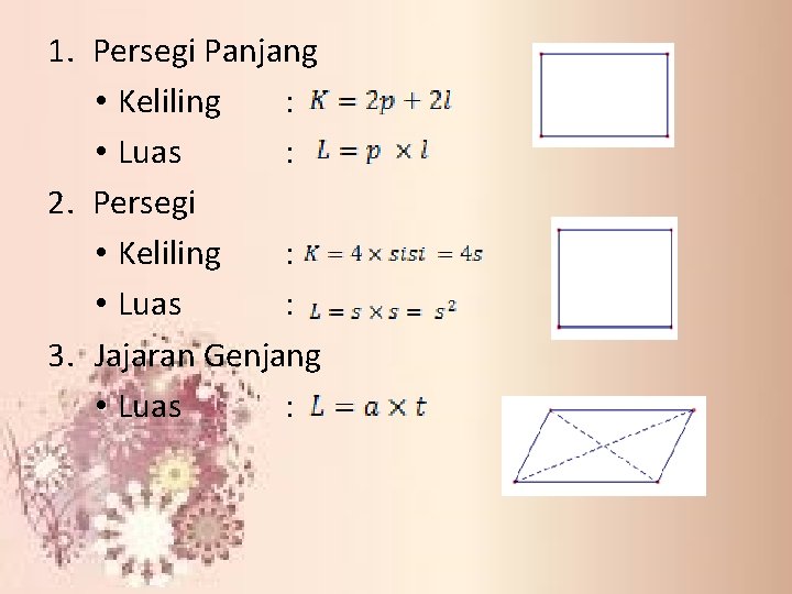 1. Persegi Panjang • Keliling : • Luas : 2. Persegi • Keliling :