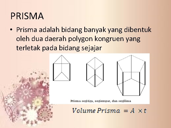PRISMA • Prisma adalah bidang banyak yang dibentuk oleh dua daerah polygon kongruen yang