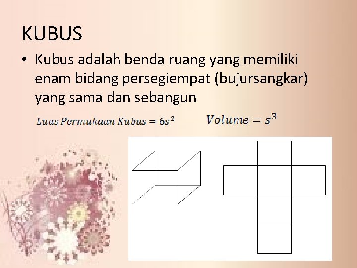 KUBUS • Kubus adalah benda ruang yang memiliki enam bidang persegiempat (bujursangkar) yang sama