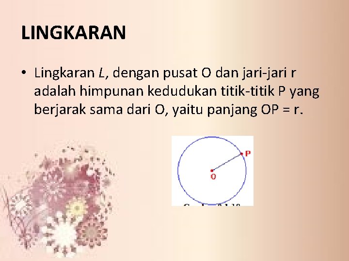 LINGKARAN • Lingkaran L, dengan pusat O dan jari-jari r adalah himpunan kedudukan titik-titik