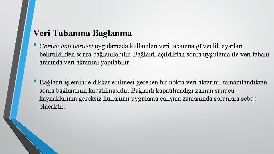 Veri Tabanına Bağlanma • Connection nesnesi uygulamada kullanılan veri tabanına güvenlik ayarları belirtildikten sonra