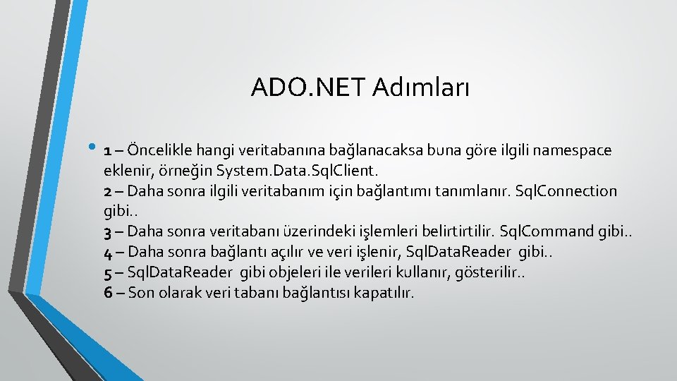 ADO. NET Adımları • 1 – Öncelikle hangi veritabanına bağlanacaksa buna göre ilgili namespace