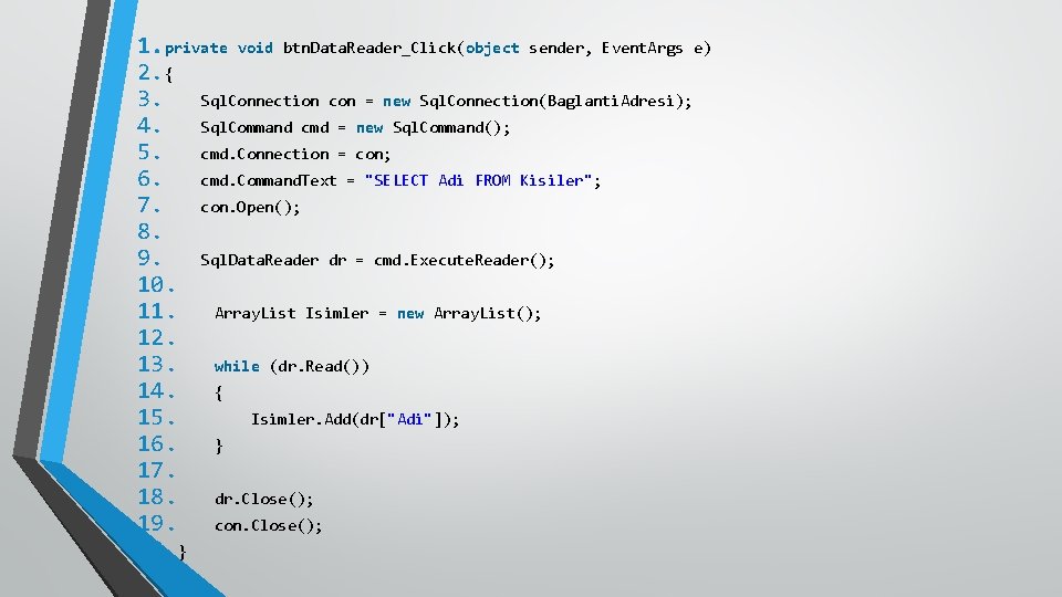 1. private void btn. Data. Reader_Click(object sender, Event. Args e) 2. { 3. Sql.