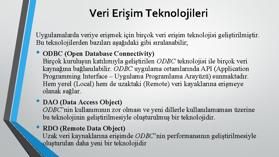 Veri Erişim Teknolojileri Uygulamalarda veriye erişmek için birçok veri erişim teknolojisi geliştirilmiştir. Bu teknolojilerden