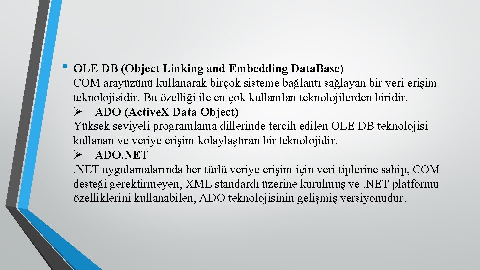  • OLE DB (Object Linking and Embedding Data. Base) COM arayüzünü kullanarak birçok