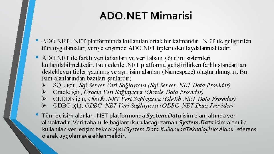 ADO. NET Mimarisi • ADO. NET, . NET platformunda kullanılan ortak bir katmandır. .