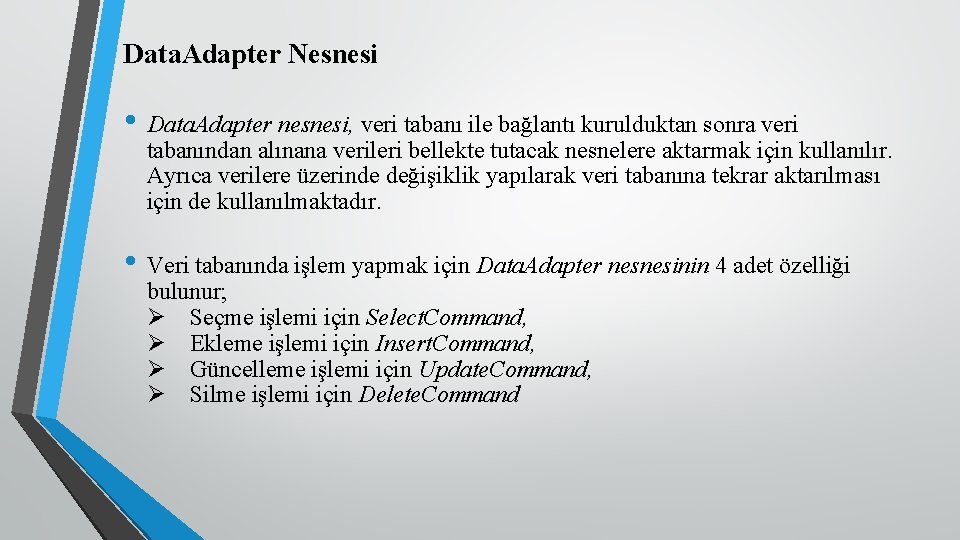 Data. Adapter Nesnesi • Data. Adapter nesnesi, veri tabanı ile bağlantı kurulduktan sonra veri