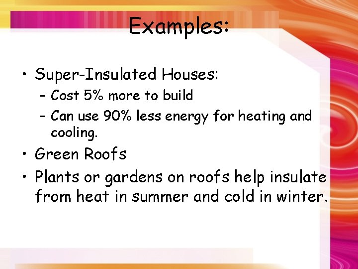 Examples: • Super-Insulated Houses: – Cost 5% more to build – Can use 90%