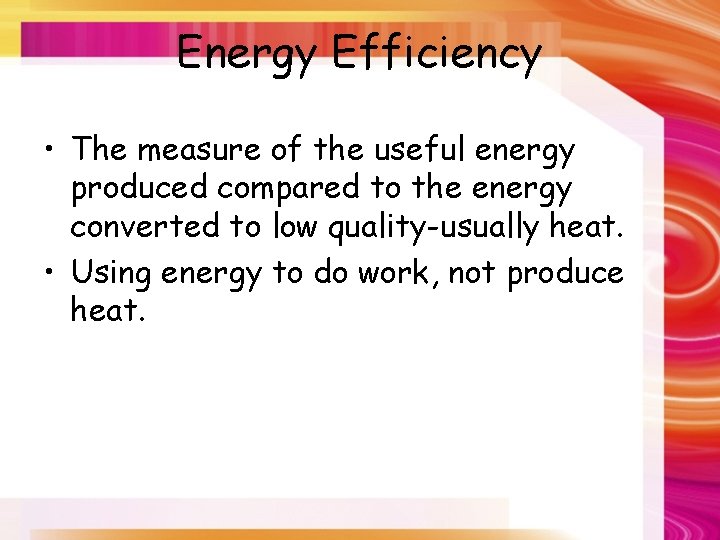 Energy Efficiency • The measure of the useful energy produced compared to the energy