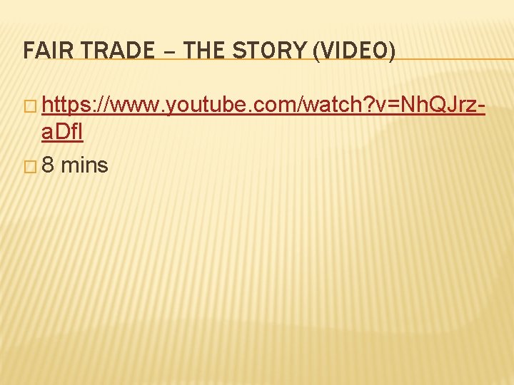 FAIR TRADE – THE STORY (VIDEO) � https: //www. youtube. com/watch? v=Nh. QJrz- a.