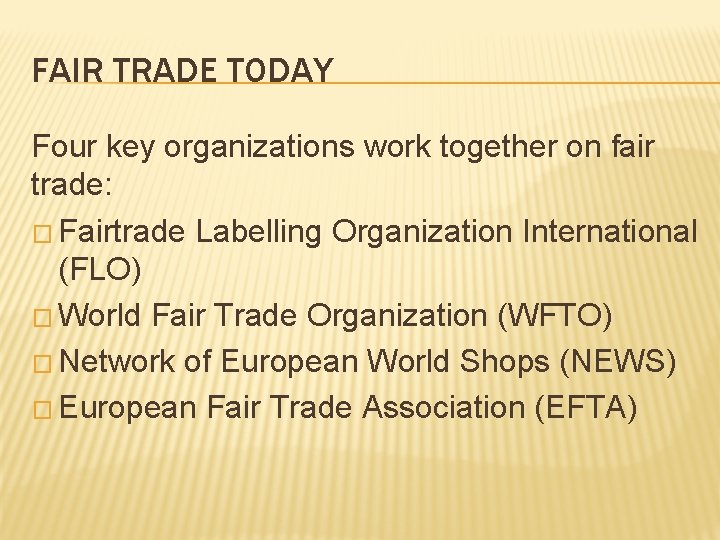 FAIR TRADE TODAY Four key organizations work together on fair trade: � Fairtrade Labelling