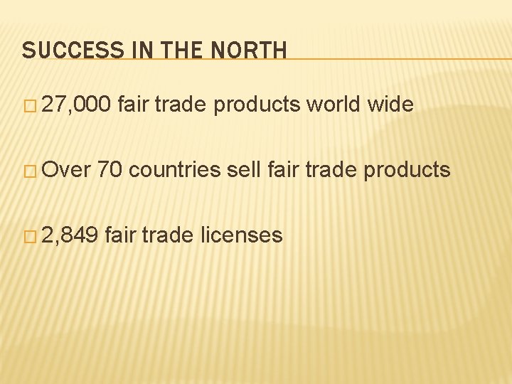 SUCCESS IN THE NORTH � 27, 000 � Over fair trade products world wide