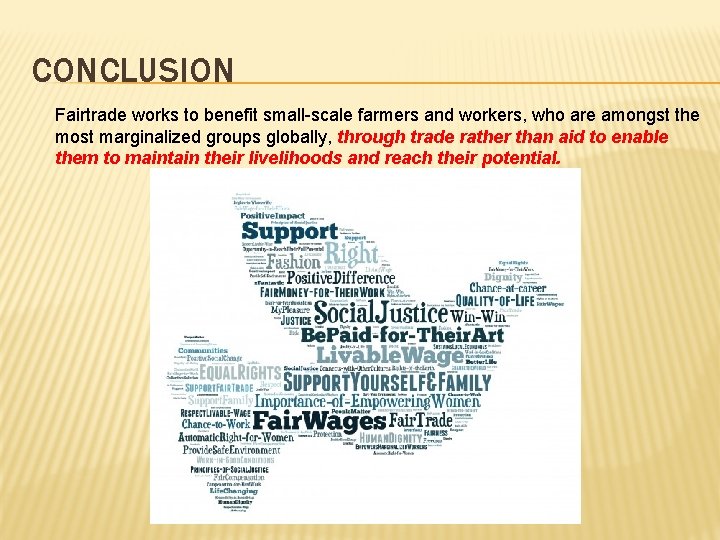 CONCLUSION Fairtrade works to benefit small-scale farmers and workers, who are amongst the most