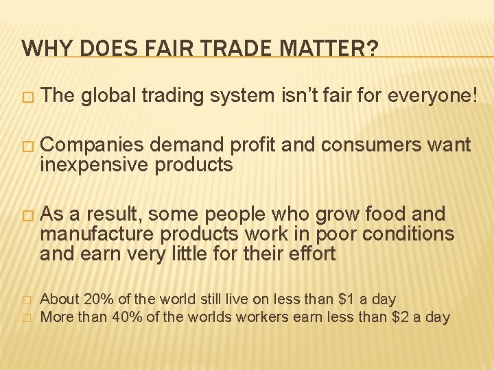 WHY DOES FAIR TRADE MATTER? � The global trading system isn’t fair for everyone!