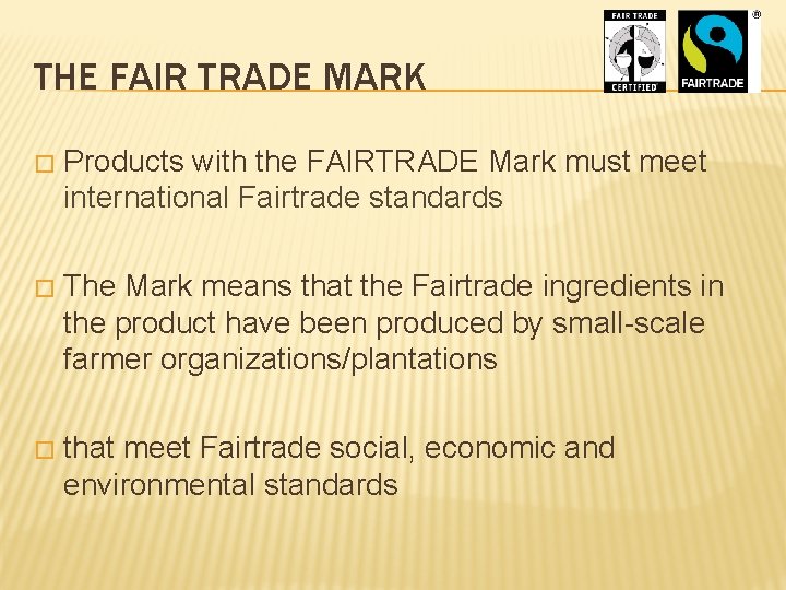 THE FAIR TRADE MARK � Products with the FAIRTRADE Mark must meet international Fairtrade