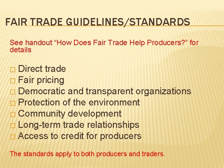 FAIR TRADE GUIDELINES/STANDARDS See handout “How Does Fair Trade Help Producers? ” for details