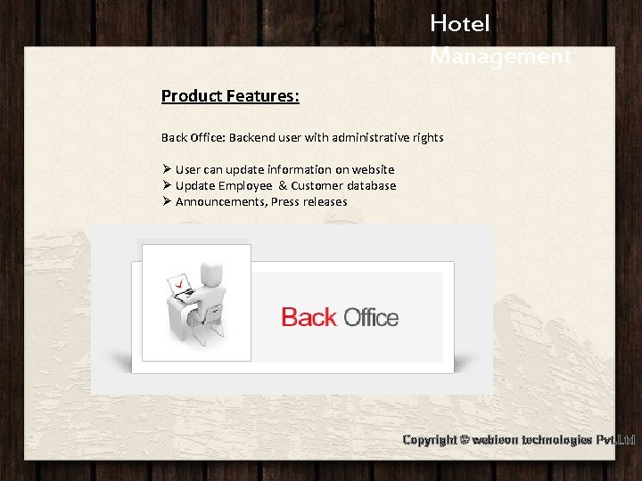 Hotel Jashree Hotel Management Product Features: Back Office: Backend user with administrative rights Ø