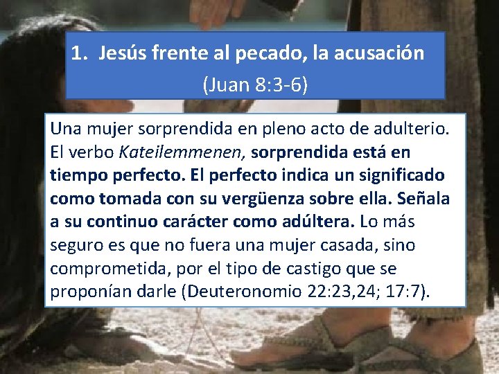 1. Jesús frente al pecado, la acusación (Juan 8: 3 -6) Una mujer sorprendida