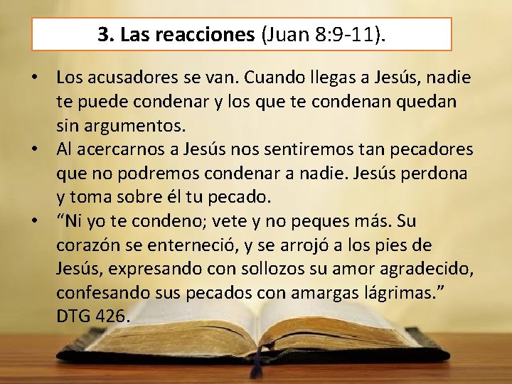 3. Las reacciones (Juan 8: 9 -11). • Los acusadores se van. Cuando llegas