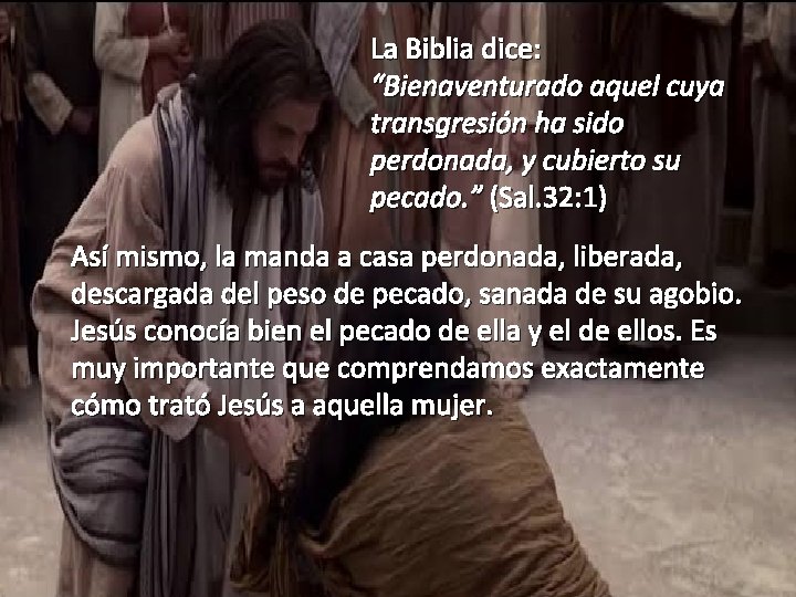 La Biblia dice: “Bienaventurado aquel cuya transgresión ha sido perdonada, y cubierto su pecado.