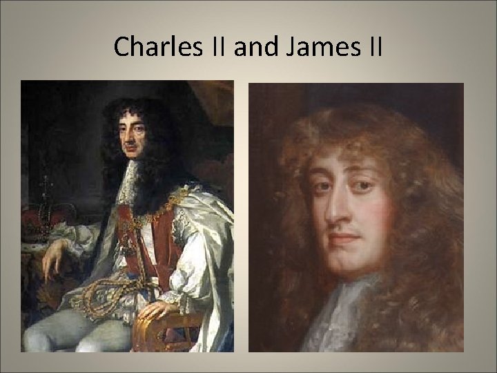 Charles II and James II 