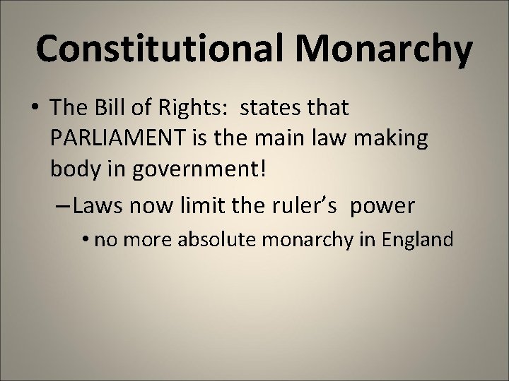 Constitutional Monarchy • The Bill of Rights: states that PARLIAMENT is the main law