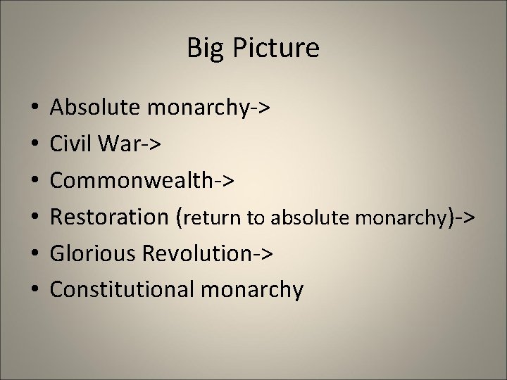 Big Picture • • • Absolute monarchy-> Civil War-> Commonwealth-> Restoration (return to absolute