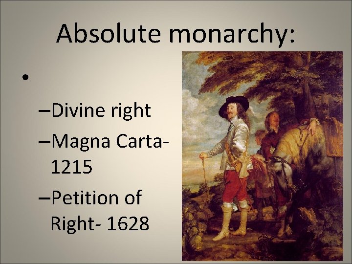 Absolute monarchy: • –Divine right –Magna Carta 1215 –Petition of Right- 1628 