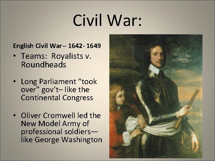 Civil War: English Civil War-- 1642 - 1649 • Teams: Royalists v. Roundheads •