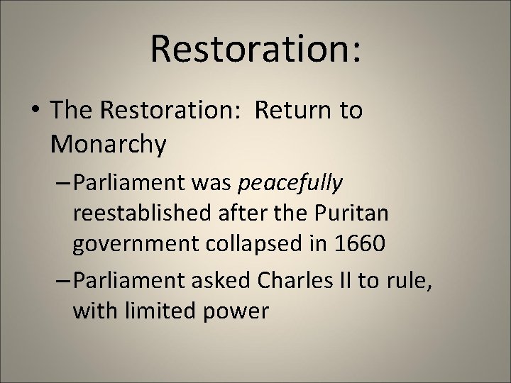 Restoration: • The Restoration: Return to Monarchy – Parliament was peacefully reestablished after the