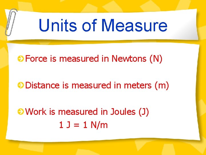 Units of Measure Force is measured in Newtons (N) Distance is measured in meters