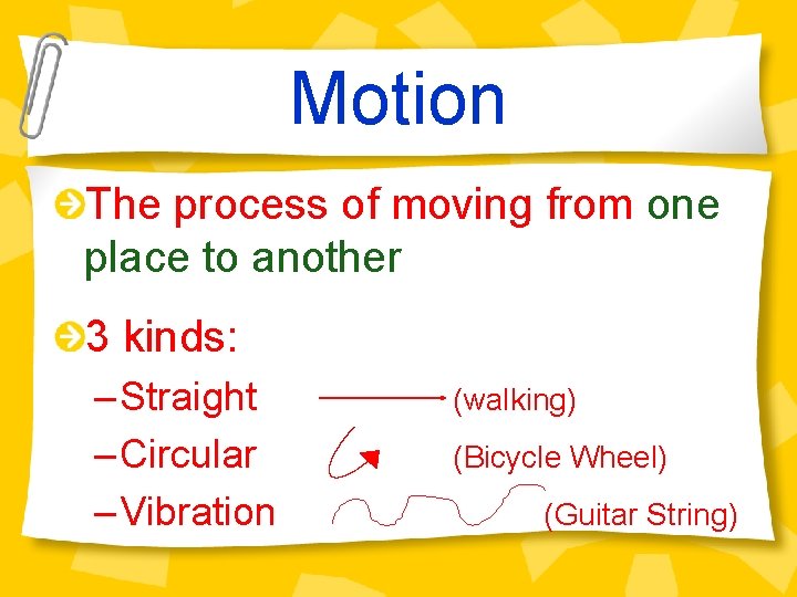 Motion The process of moving from one place to another 3 kinds: – Straight