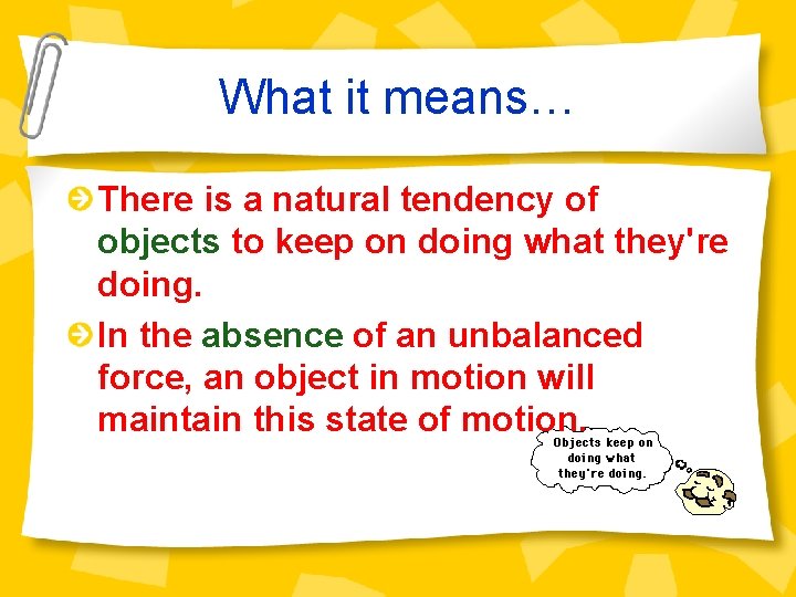 What it means… There is a natural tendency of objects to keep on doing