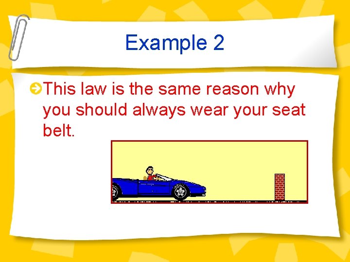 Example 2 This law is the same reason why you should always wear your