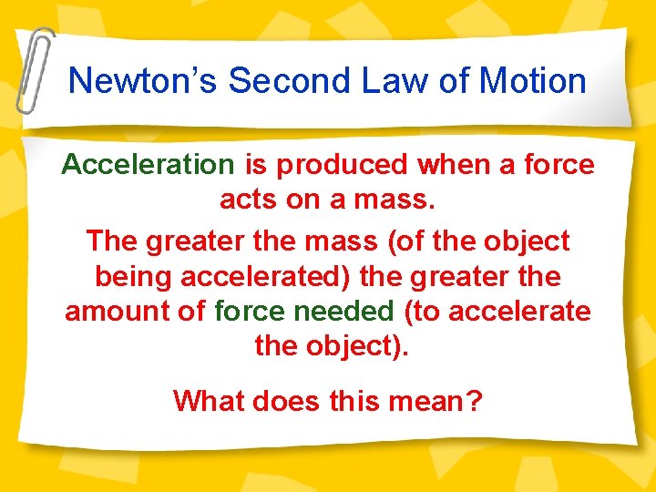Newton’s Second Law of Motion Acceleration is produced when a force acts on a