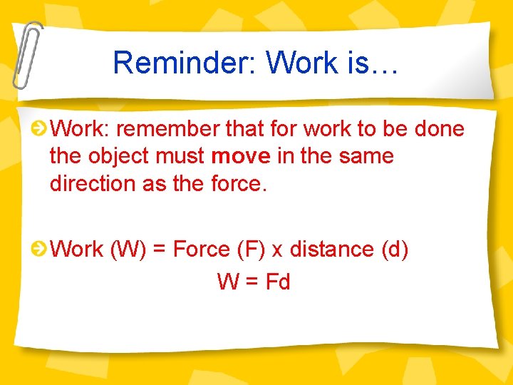 Reminder: Work is… Work: remember that for work to be done the object must