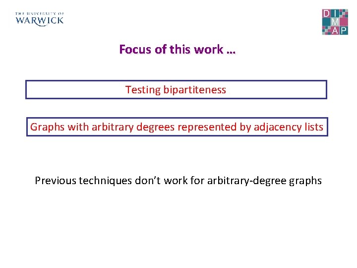 Focus of this work … Testing bipartiteness Graphs with arbitrary degrees represented by adjacency