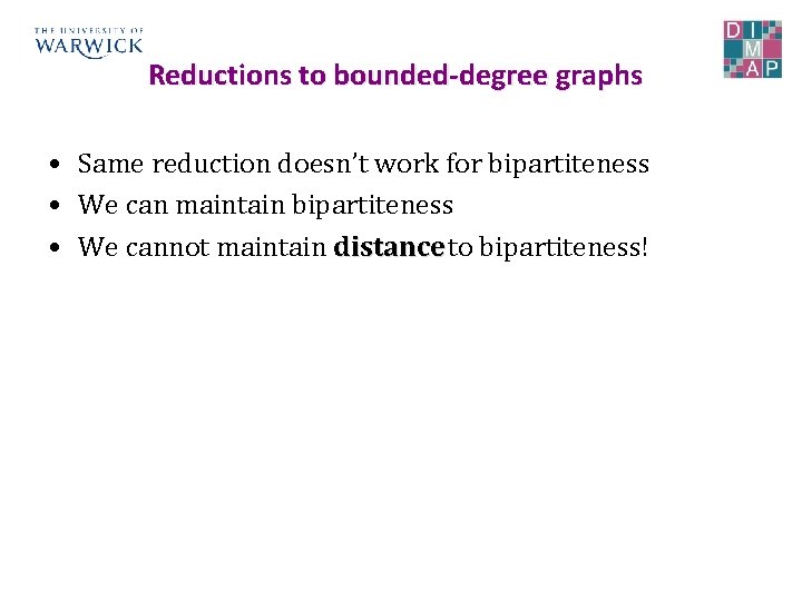 Reductions to bounded-degree graphs • Same reduction doesn’t work for bipartiteness • We can