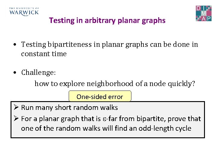 Testing in arbitrary planar graphs • Testing bipartiteness in planar graphs can be done