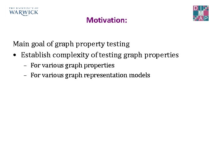 Motivation: Main goal of graph property testing • Establish complexity of testing graph properties