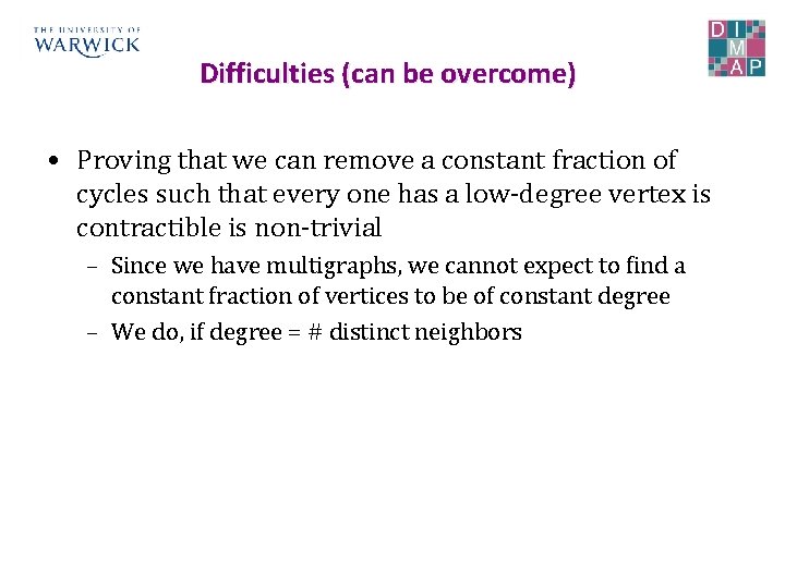 Difficulties (can be overcome) • Proving that we can remove a constant fraction of