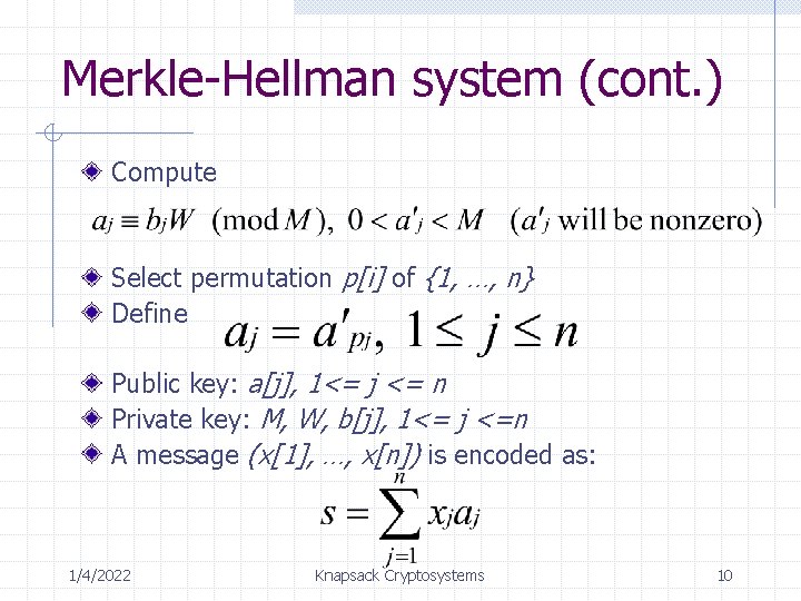 Merkle-Hellman system (cont. ) Compute Select permutation p[i] of {1, …, n} Define Public