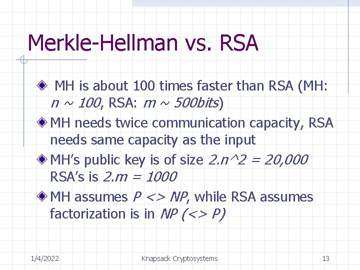 Merkle-Hellman vs. RSA MH is about 100 times faster than RSA (MH: n ~