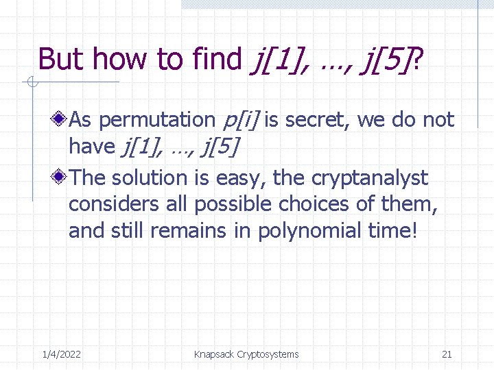 But how to find j[1], …, j[5]? As permutation p[i] is secret, we do