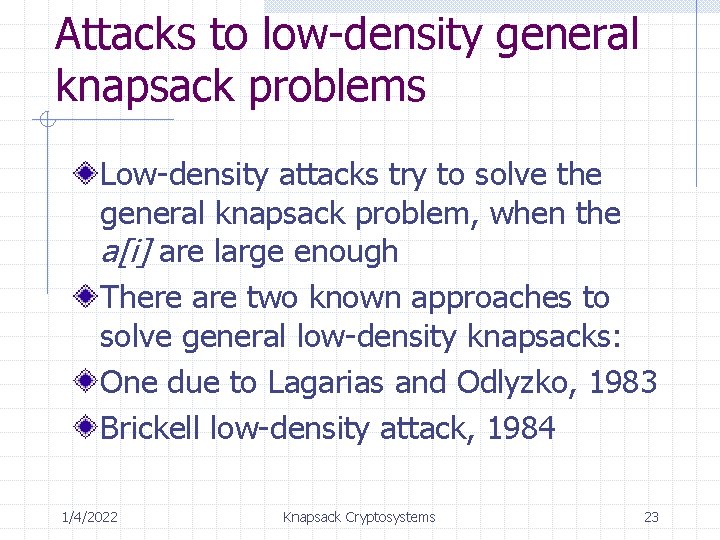 Attacks to low-density general knapsack problems Low-density attacks try to solve the general knapsack