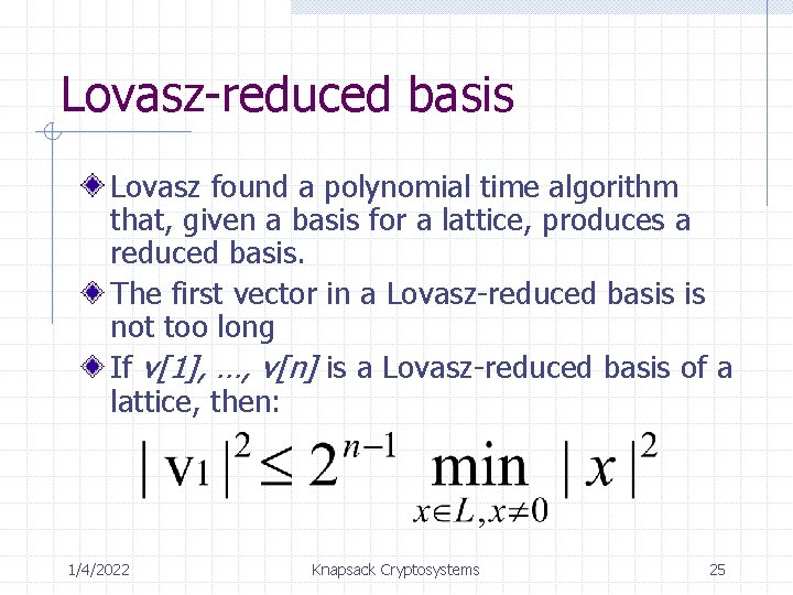 Lovasz-reduced basis Lovasz found a polynomial time algorithm that, given a basis for a