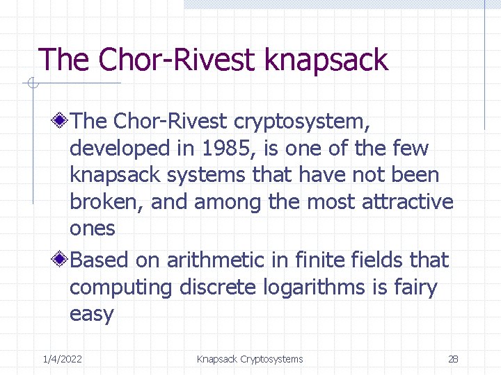 The Chor-Rivest knapsack The Chor-Rivest cryptosystem, developed in 1985, is one of the few