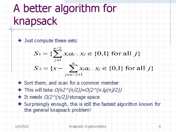 A better algorithm for knapsack Just compute these sets: Sort them, and scan for