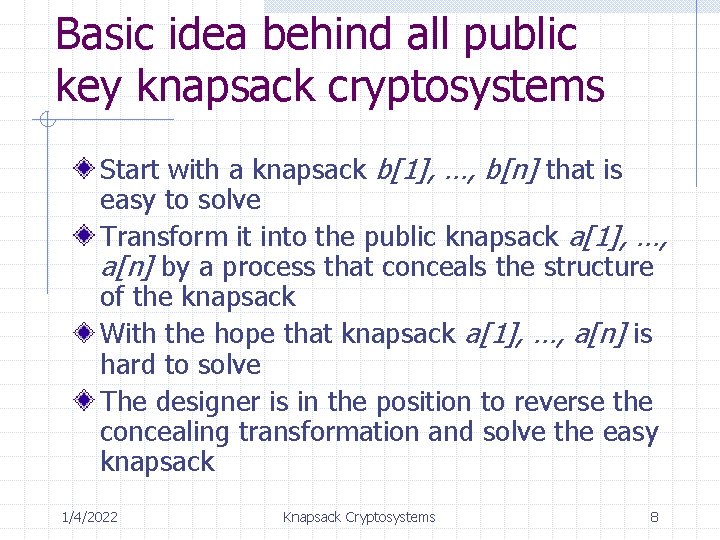 Basic idea behind all public key knapsack cryptosystems Start with a knapsack b[1], …,