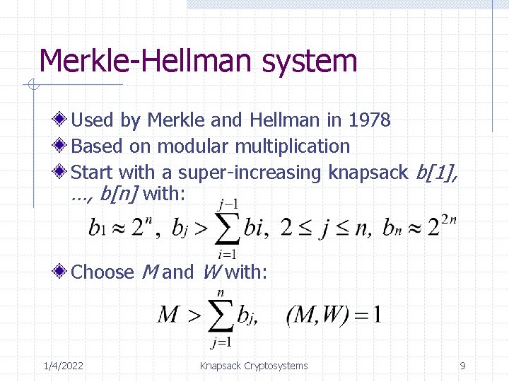 Merkle-Hellman system Used by Merkle and Hellman in 1978 Based on modular multiplication Start